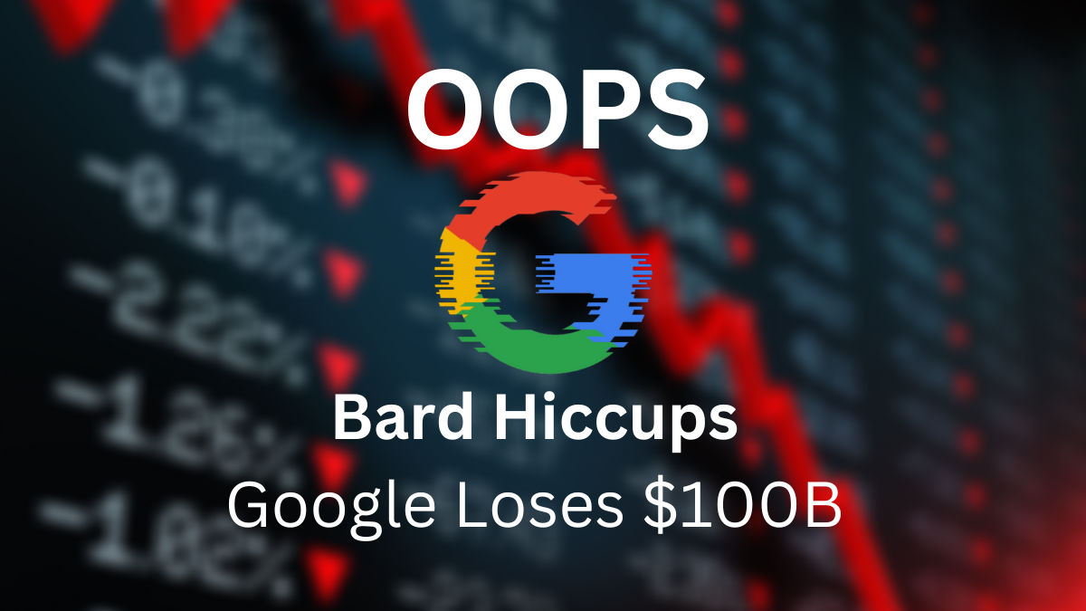 Google Loses 100b After Bard Hiccups Ai Tech Daily